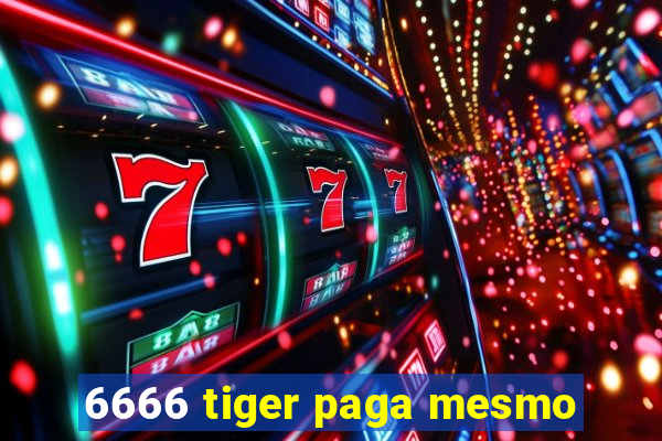 6666 tiger paga mesmo